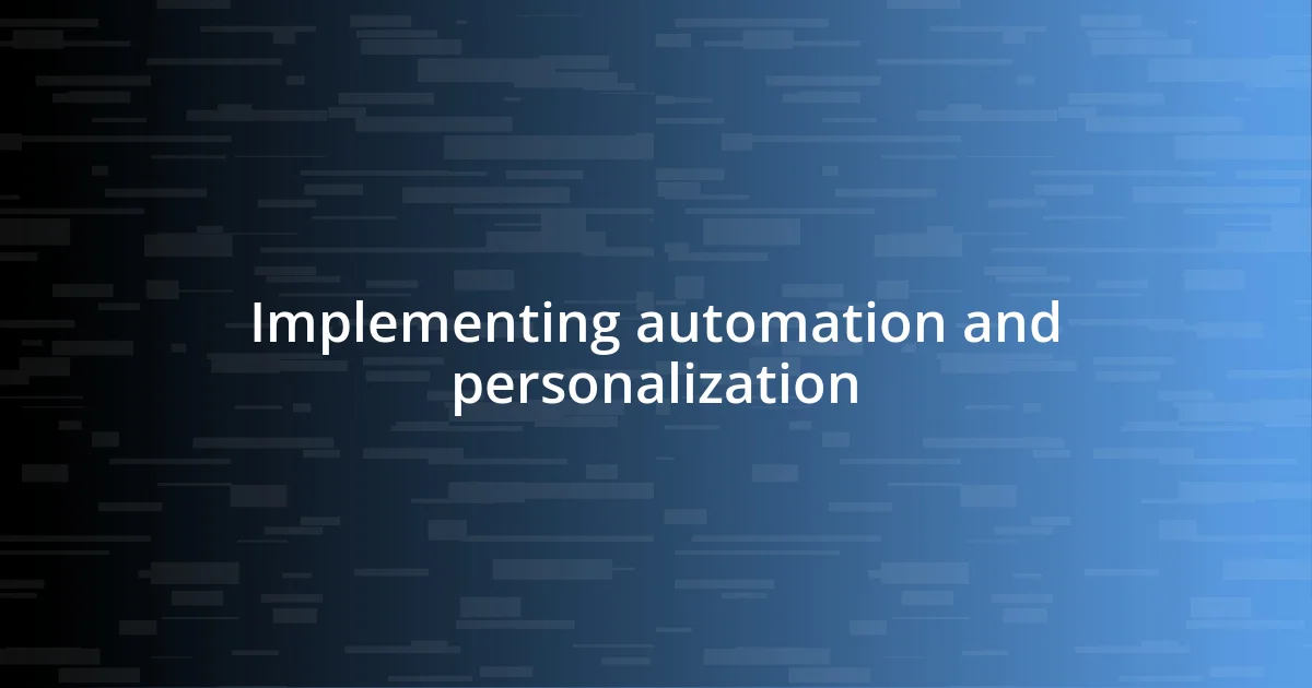 Implementing automation and personalization