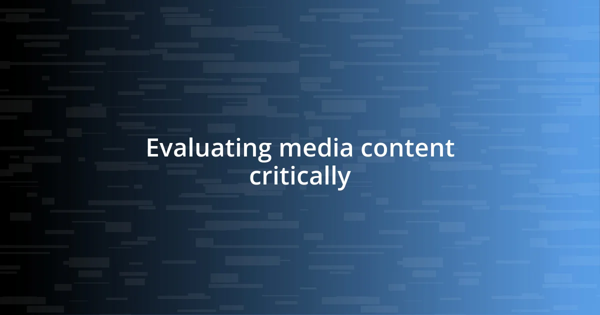 Evaluating media content critically