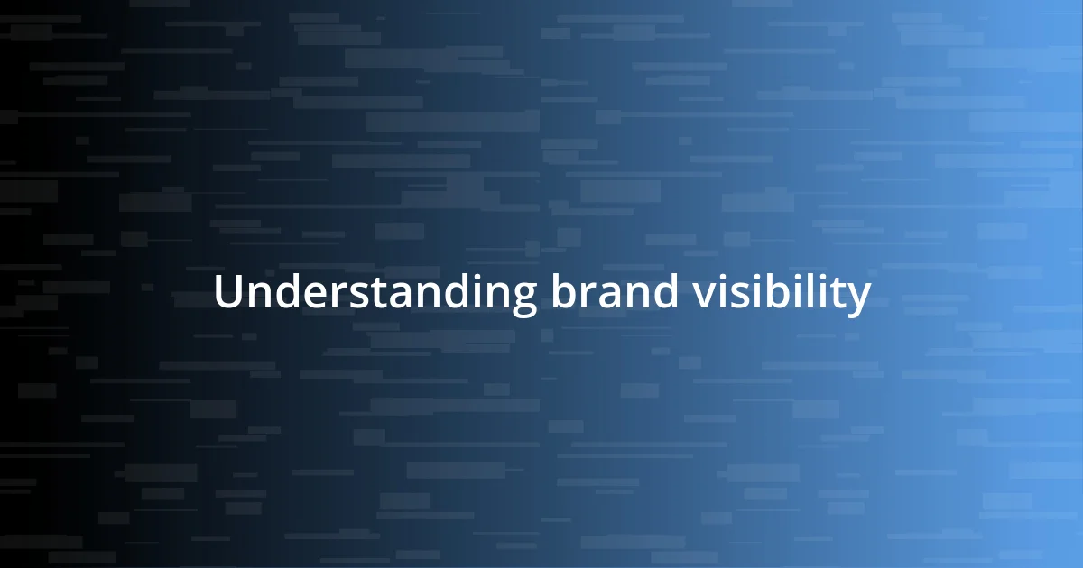 Understanding brand visibility