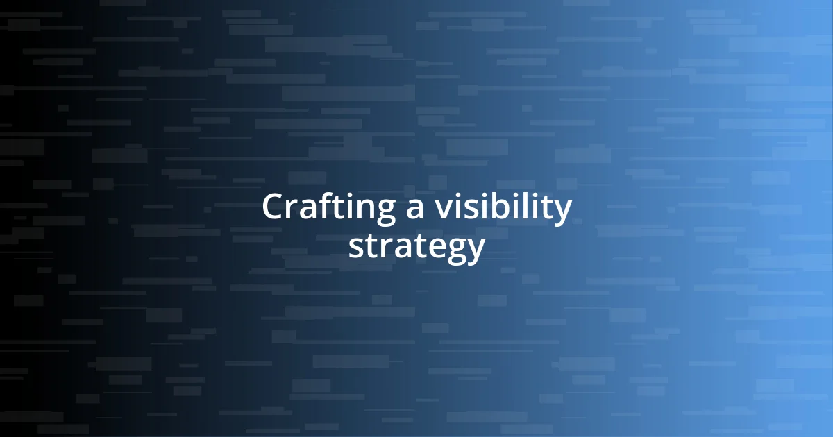 Crafting a visibility strategy