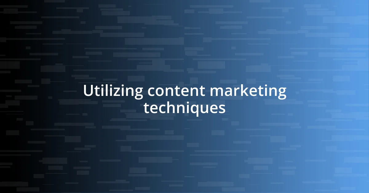 Utilizing content marketing techniques