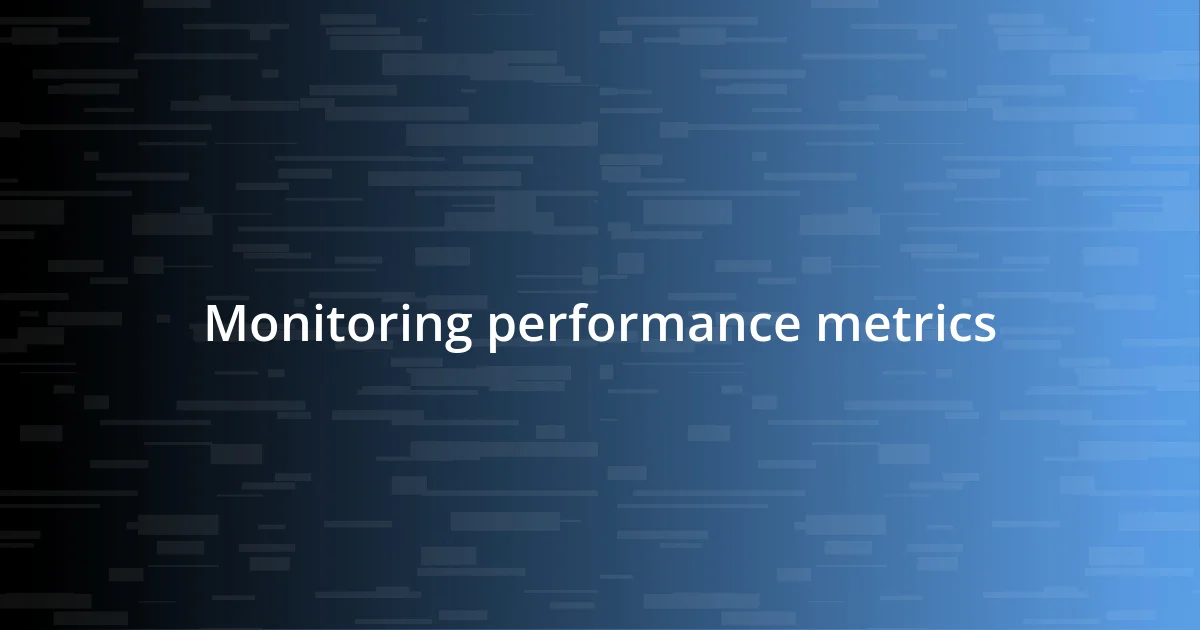 Monitoring performance metrics