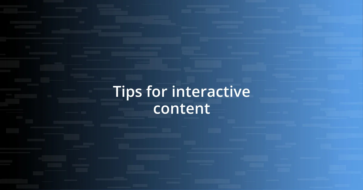 Tips for interactive content