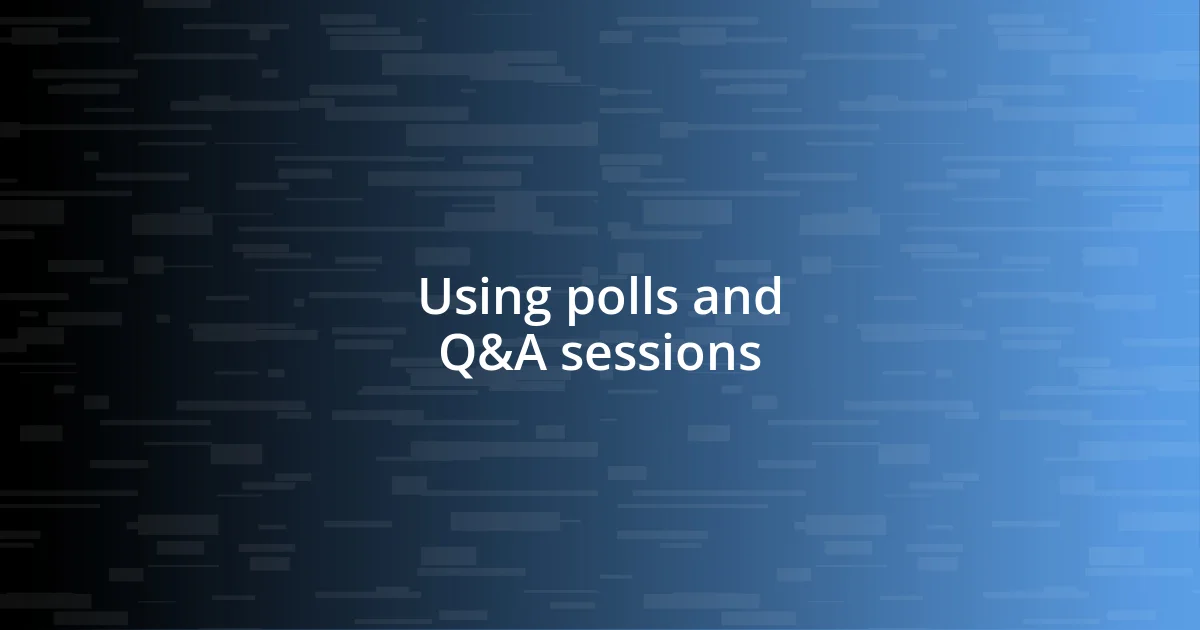 Using polls and Q&A sessions