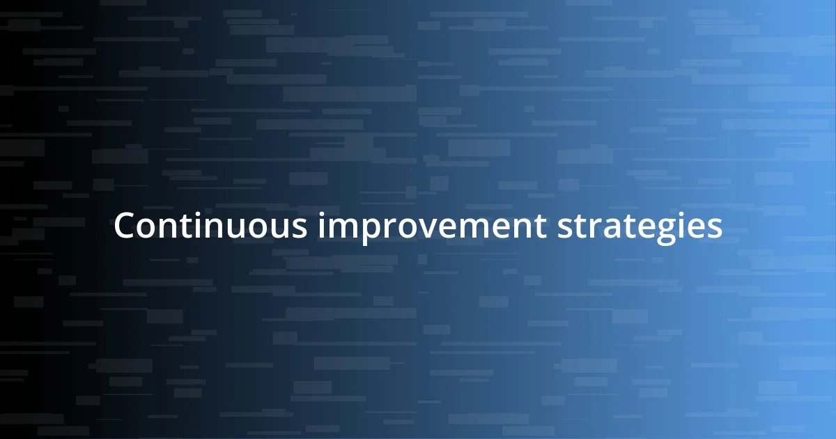 Continuous improvement strategies