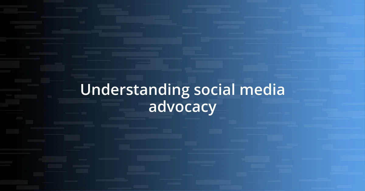 Understanding social media advocacy