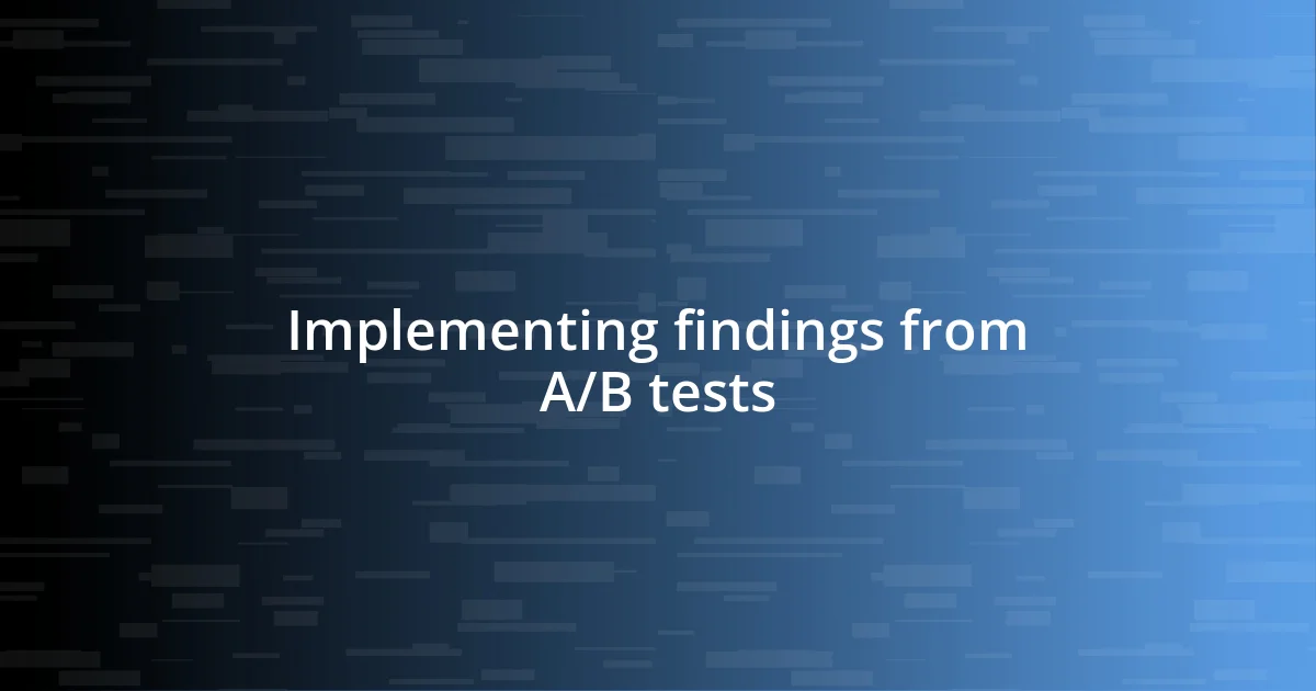 Implementing findings from A/B tests