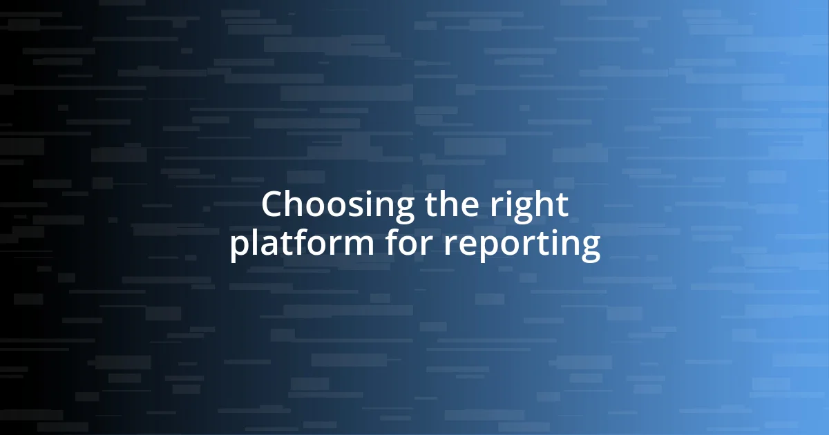 Choosing the right platform for reporting