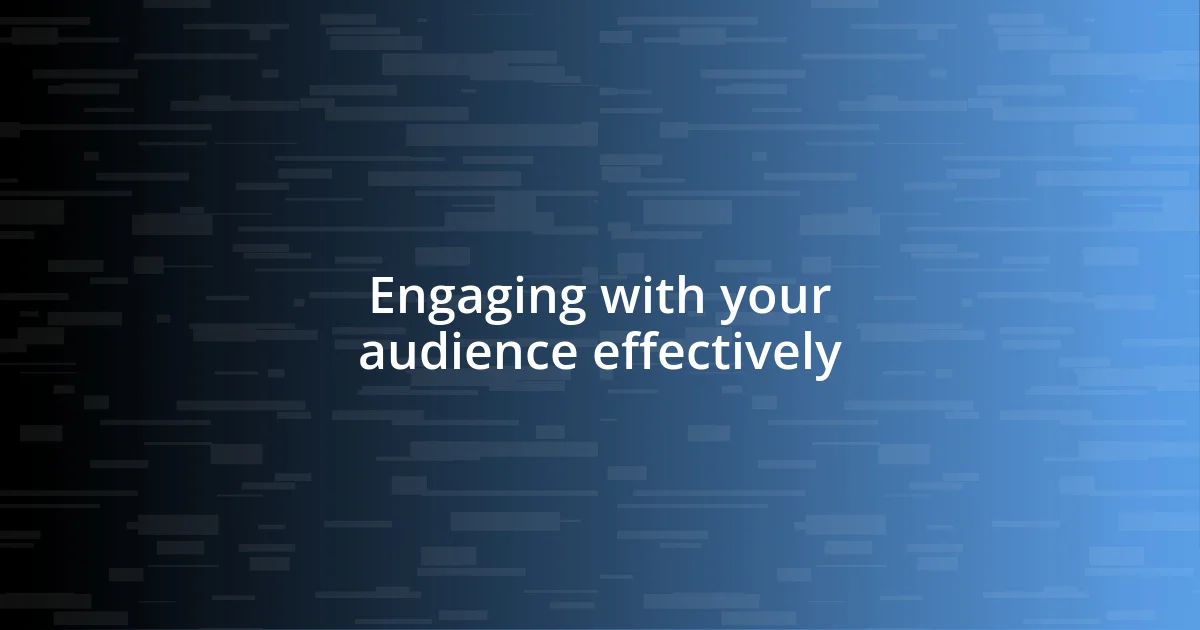 Engaging with your audience effectively