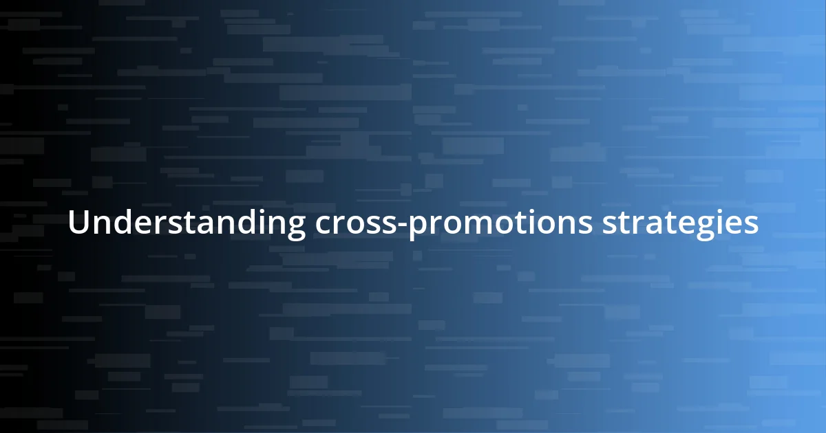 Understanding cross-promotions strategies