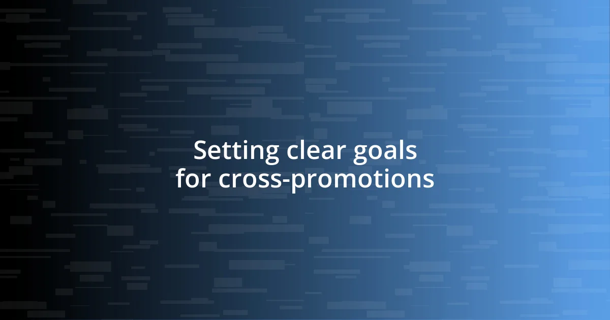 Setting clear goals for cross-promotions