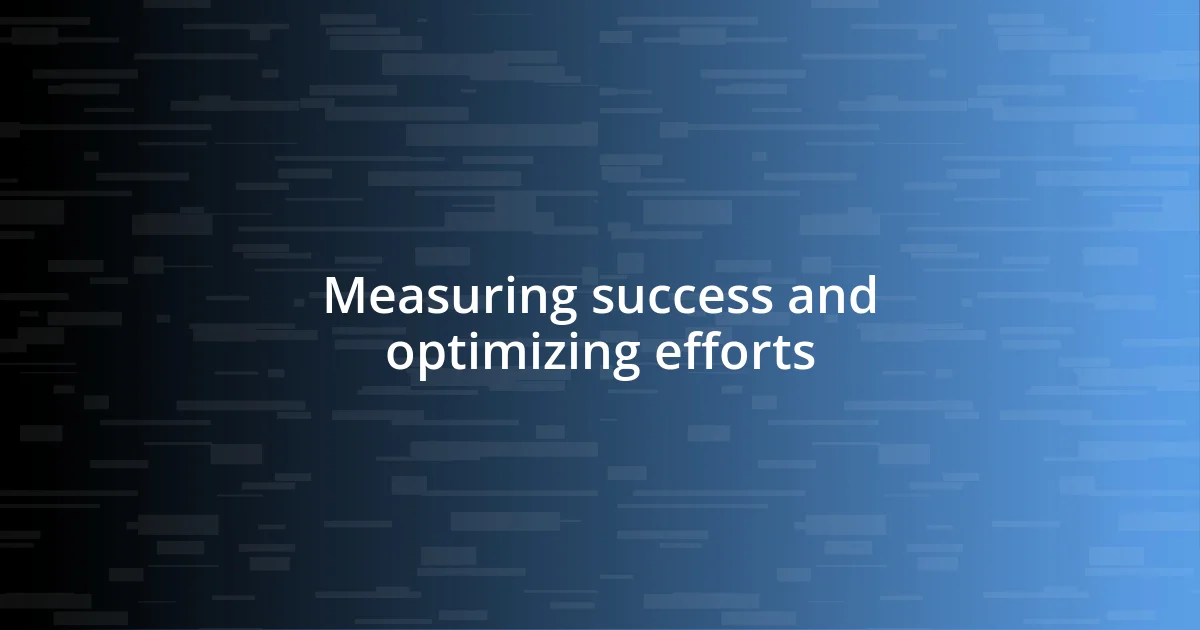 Measuring success and optimizing efforts