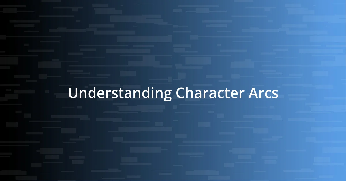 Understanding Character Arcs