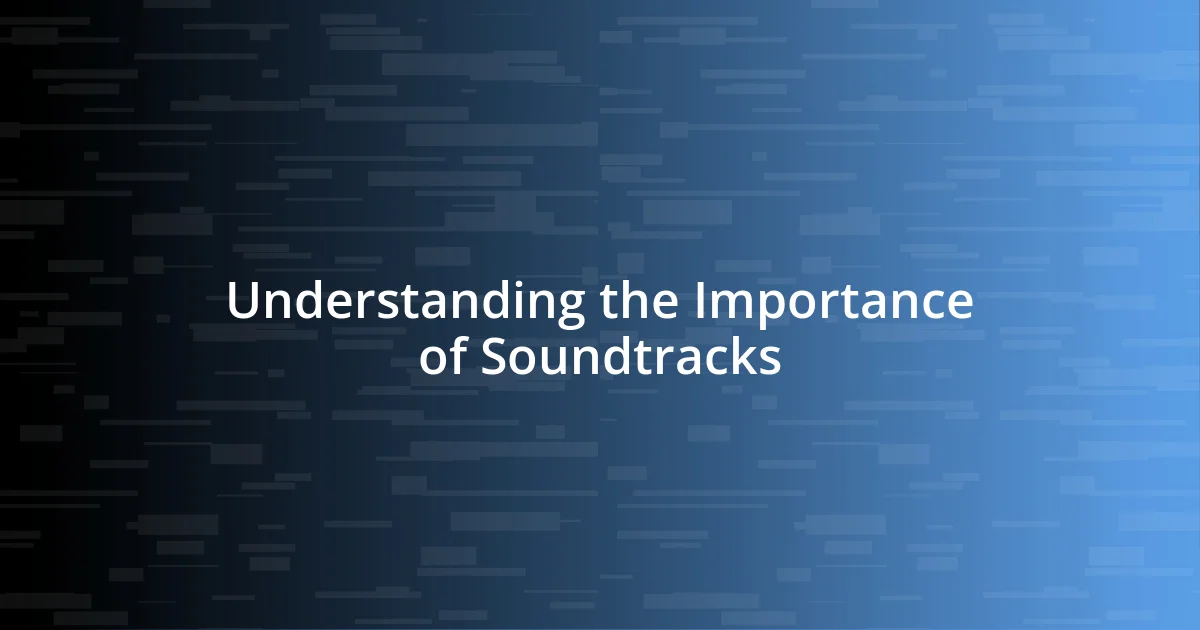 Understanding the Importance of Soundtracks