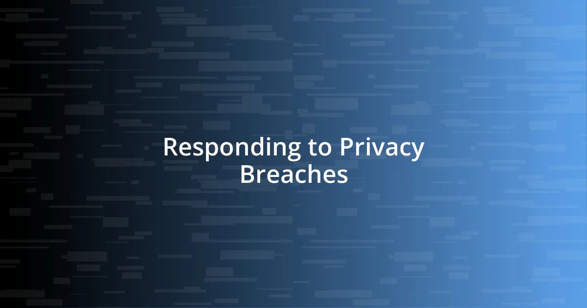 Responding to Privacy Breaches