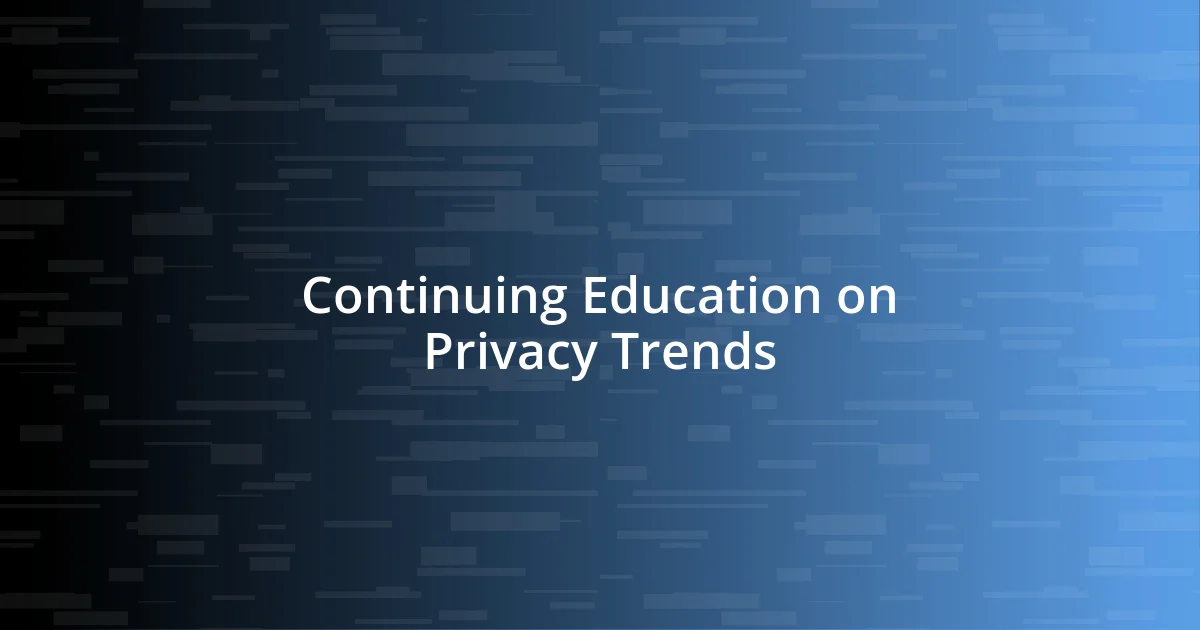 Continuing Education on Privacy Trends