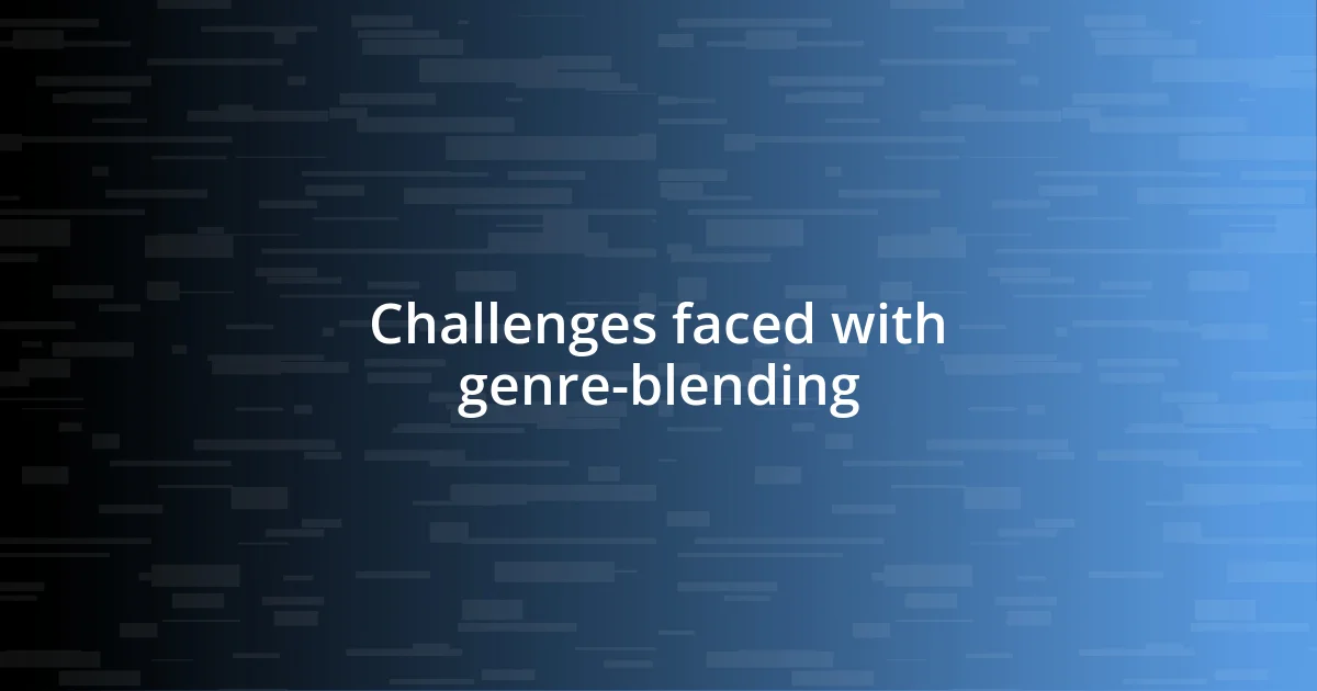 Challenges faced with genre-blending