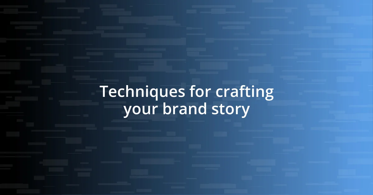 Techniques for crafting your brand story