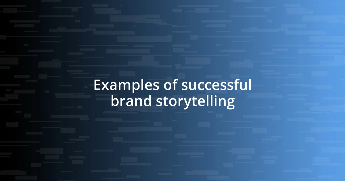 Examples of successful brand storytelling