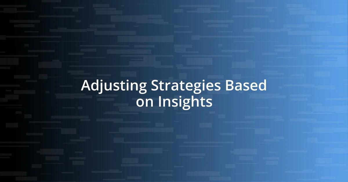 Adjusting Strategies Based on Insights