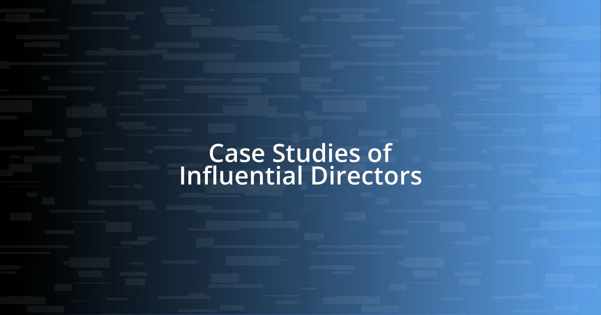 Case Studies of Influential Directors