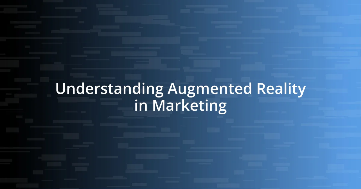 Understanding Augmented Reality in Marketing