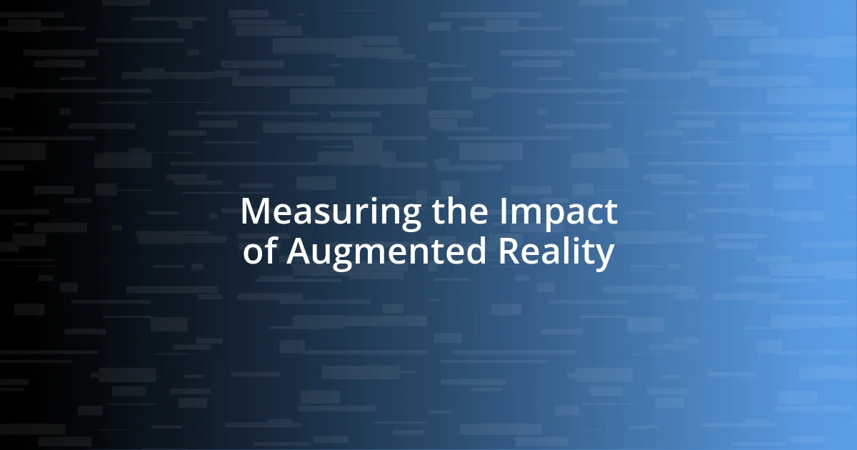 Measuring the Impact of Augmented Reality