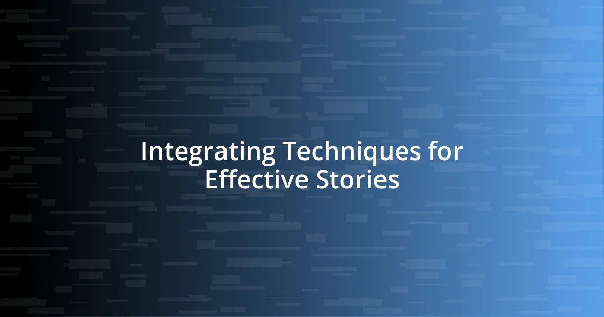 Integrating Techniques for Effective Stories