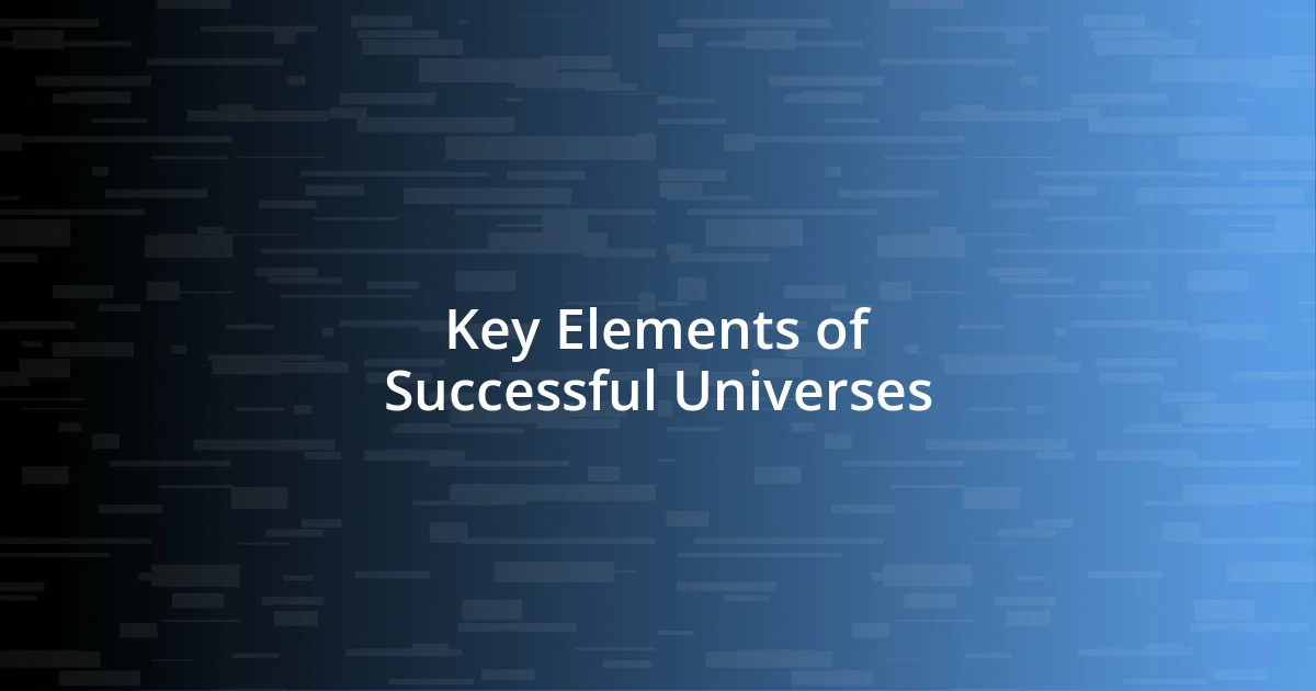 Key Elements of Successful Universes