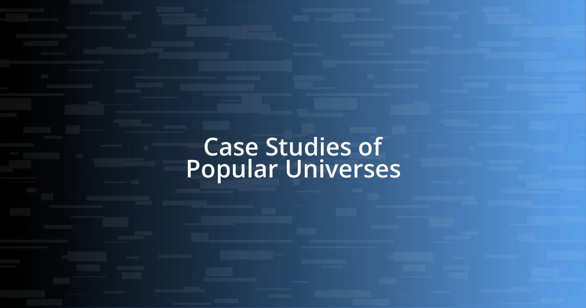 Case Studies of Popular Universes