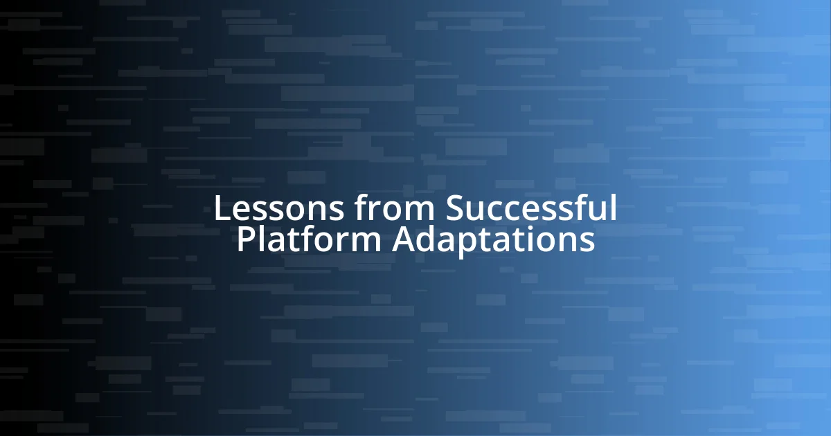 Lessons from Successful Platform Adaptations