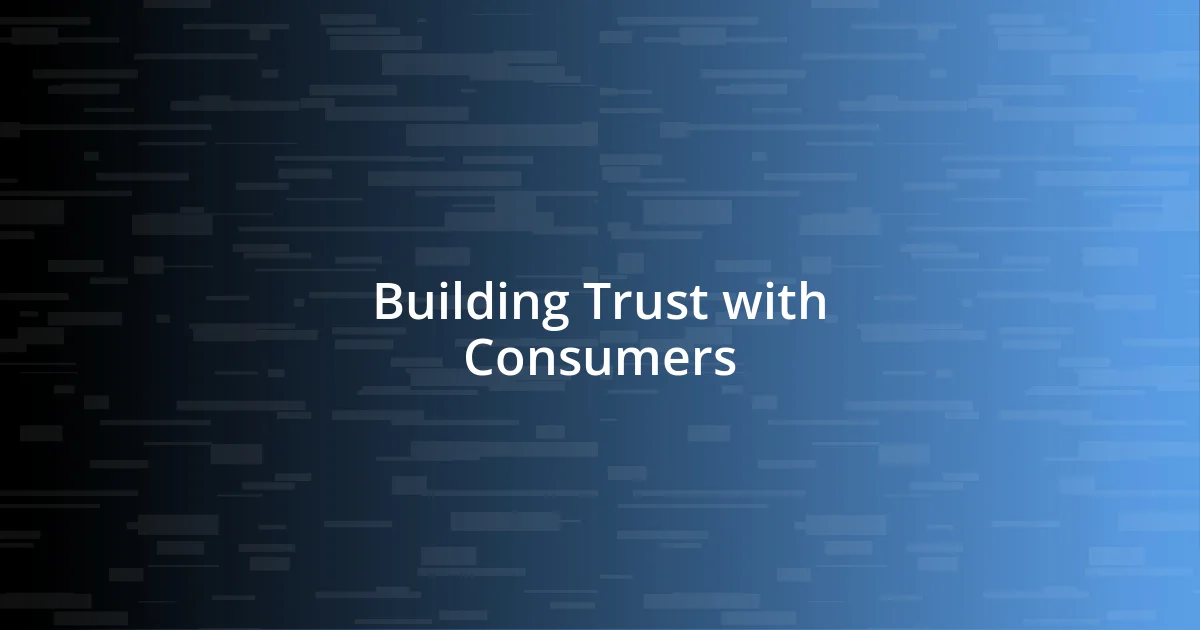 Building Trust with Consumers