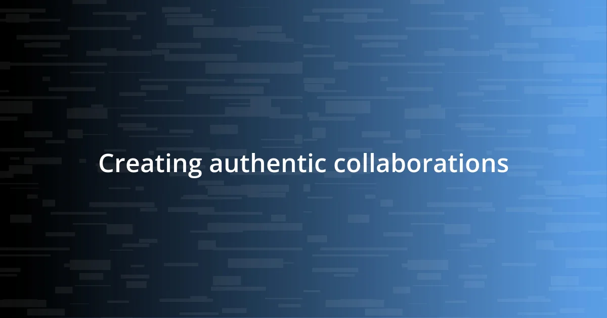 Creating authentic collaborations