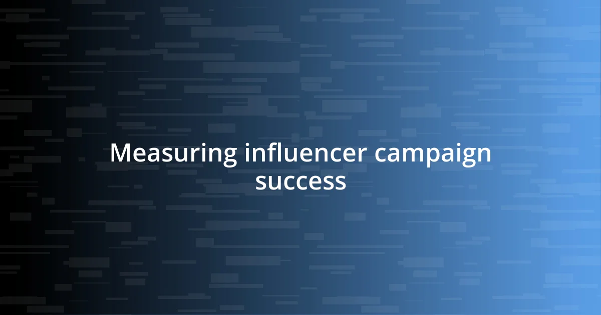 Measuring influencer campaign success