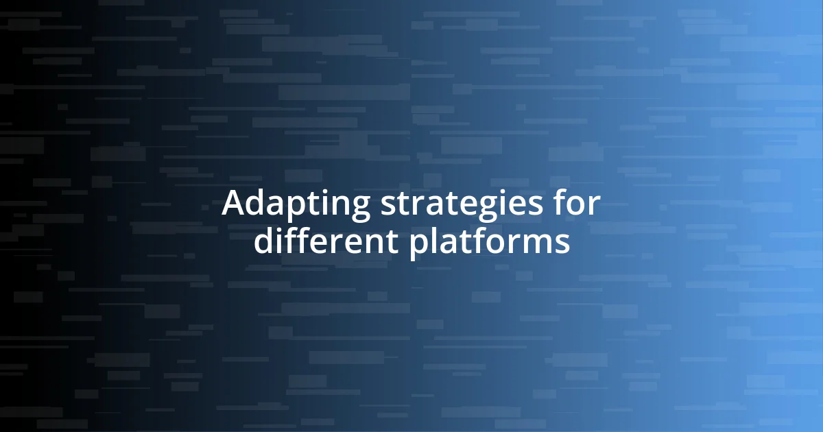 Adapting strategies for different platforms