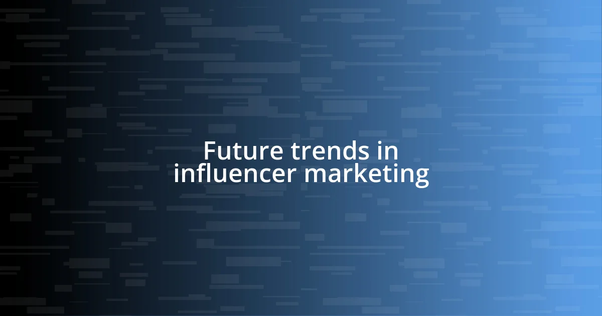 Future trends in influencer marketing