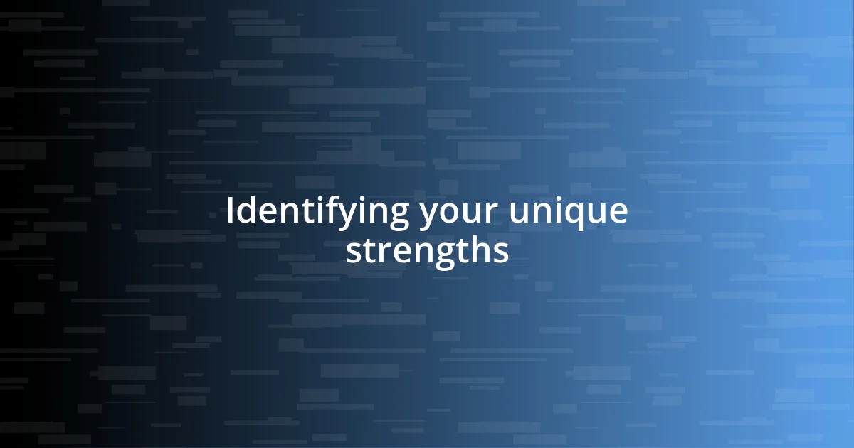 Identifying your unique strengths