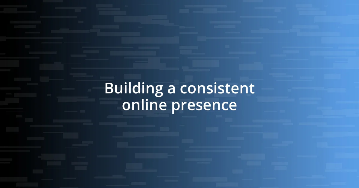 Building a consistent online presence