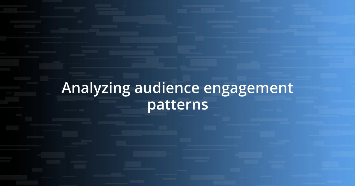 Analyzing audience engagement patterns