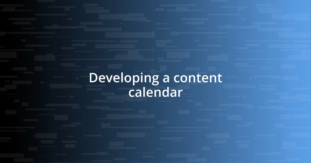 Developing a content calendar