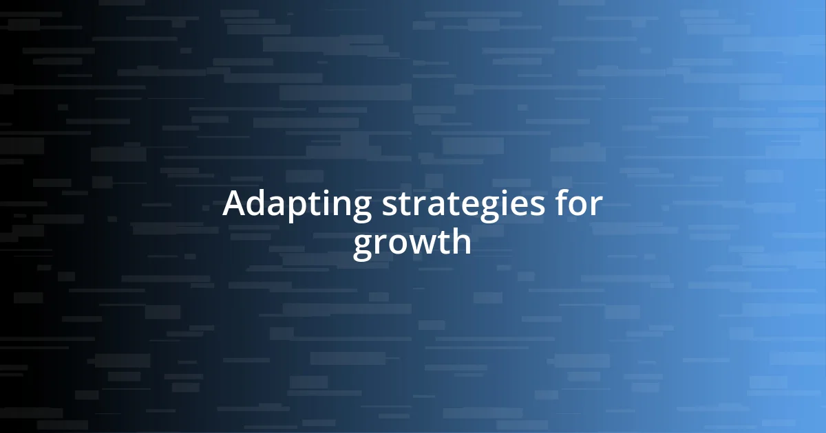 Adapting strategies for growth