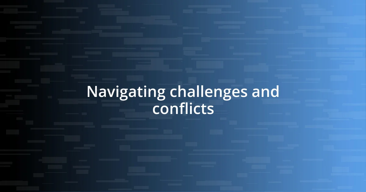 Navigating challenges and conflicts