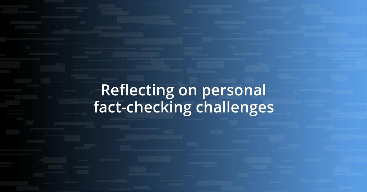 Reflecting on personal fact-checking challenges