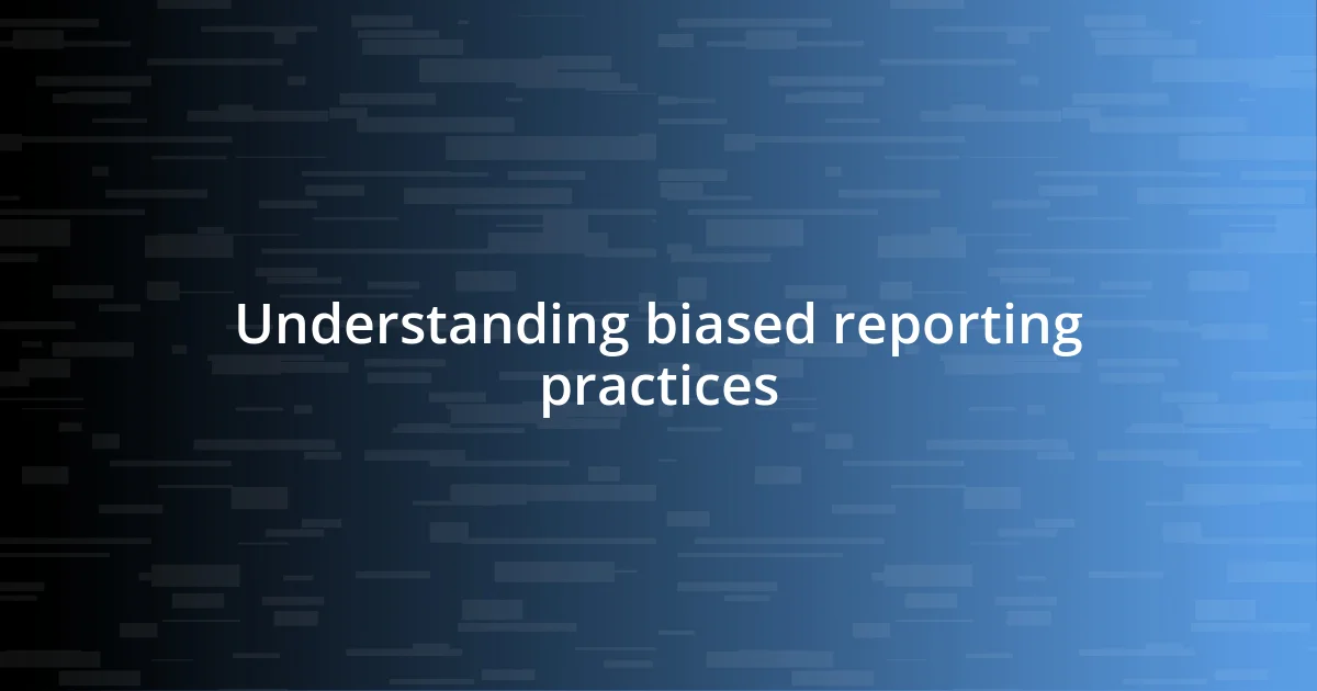 Understanding biased reporting practices