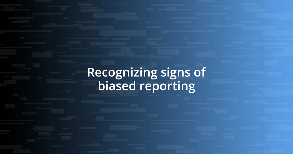 Recognizing signs of biased reporting