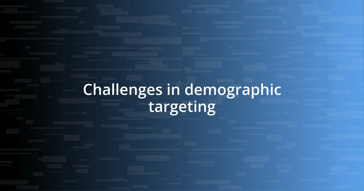 Challenges in demographic targeting