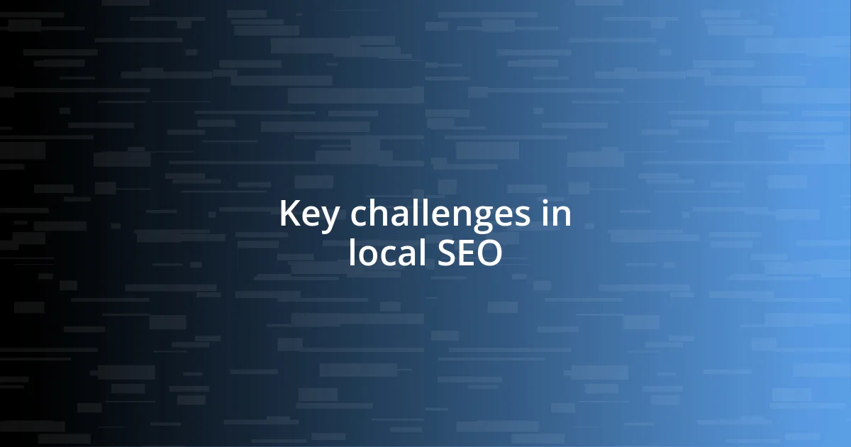 Key challenges in local SEO