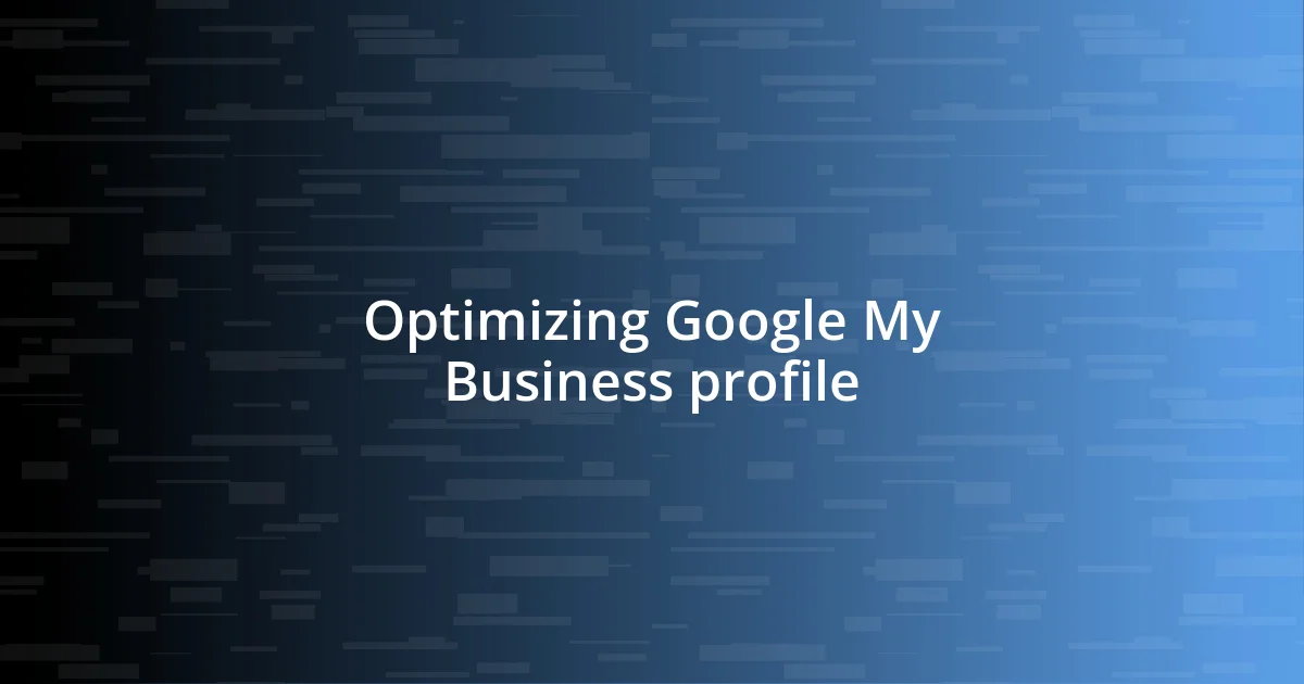 Optimizing Google My Business profile