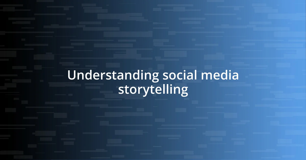 Understanding social media storytelling