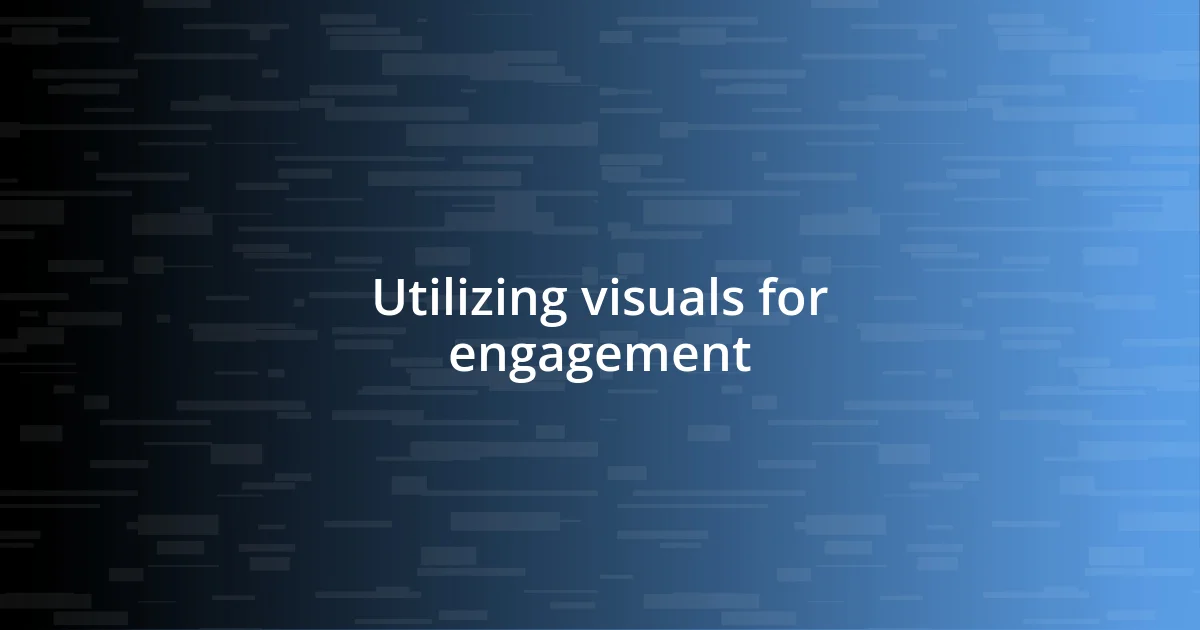 Utilizing visuals for engagement